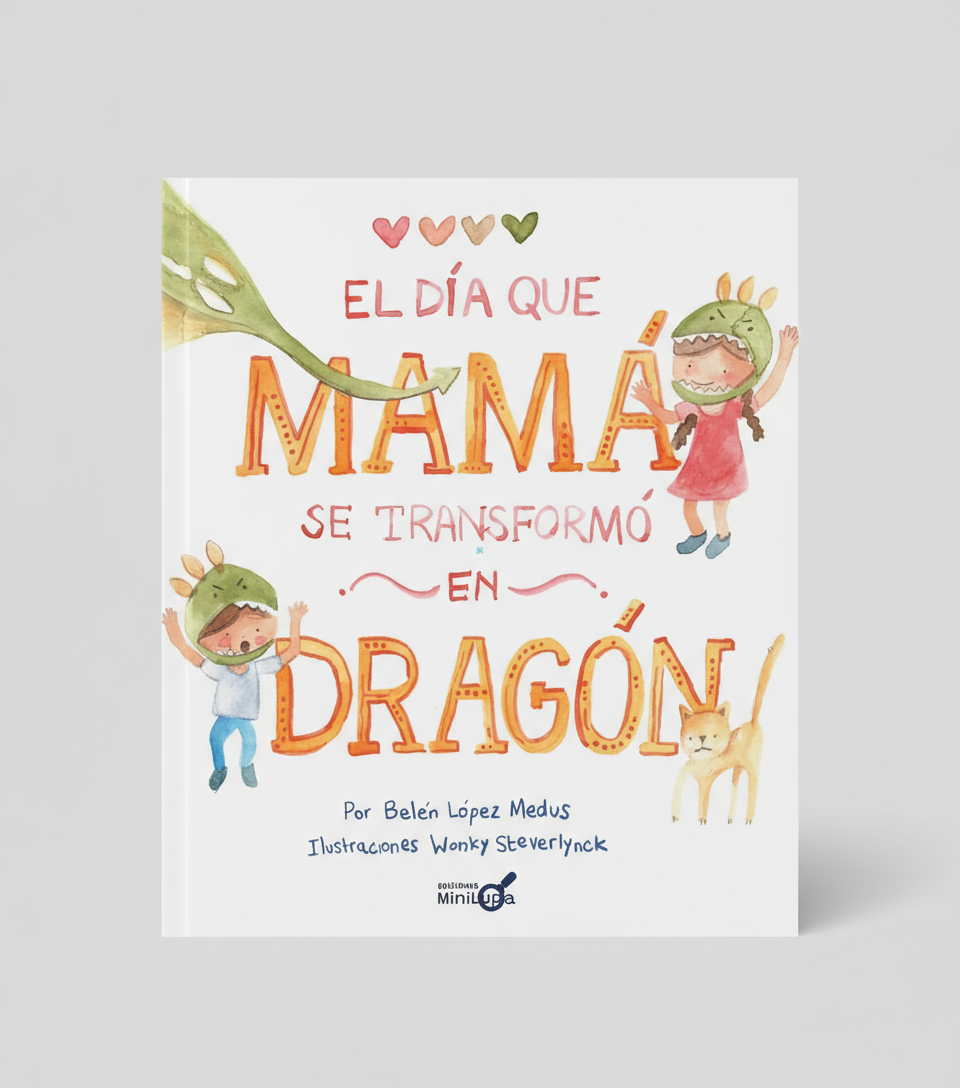 El día que mamá se transformó en dragón (cuando la mamá pierde la paciencia)