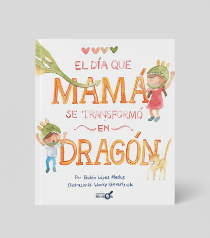 El día que mamá se transformó en dragón (cuando la mamá pierde la paciencia)