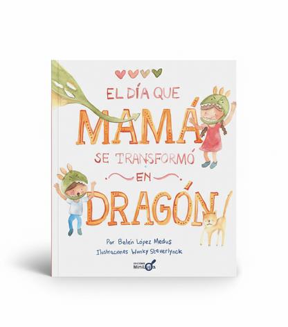 El día que mamá se transformó en dragón (cuando la mamá pierde la paciencia)