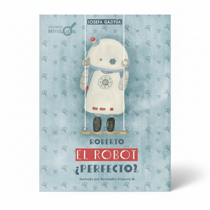 Roberto, el robot ¿perfecto? (Autoexigencia y no guardarse emociones)