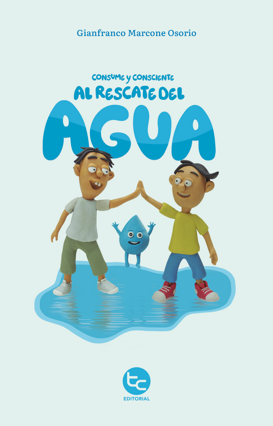 Consume y Consciente: Al rescate del agua (cuidado del agua, aventura y amistad)
